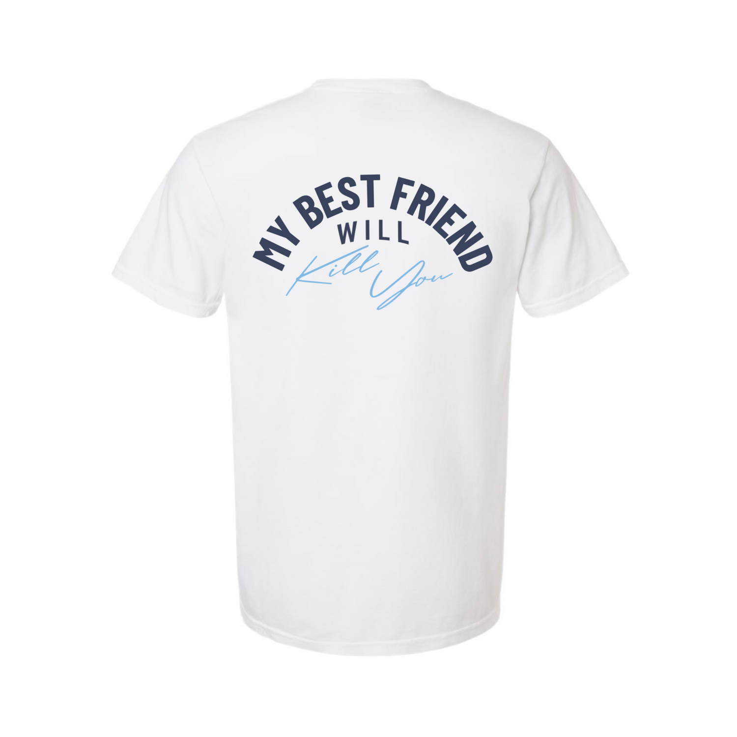 My Best Friend Will Kill You T-Shirt