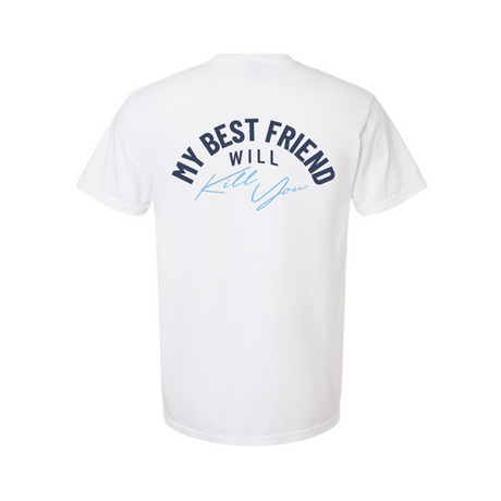 My Best Friend Will Kill You T-Shirt