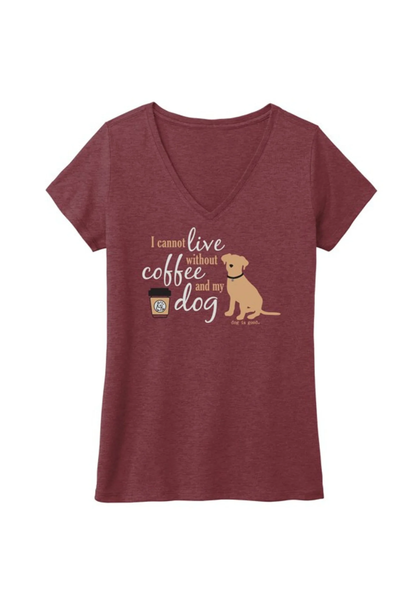 T-shirt:  I Cannot Live Without Coffee and My Dog
