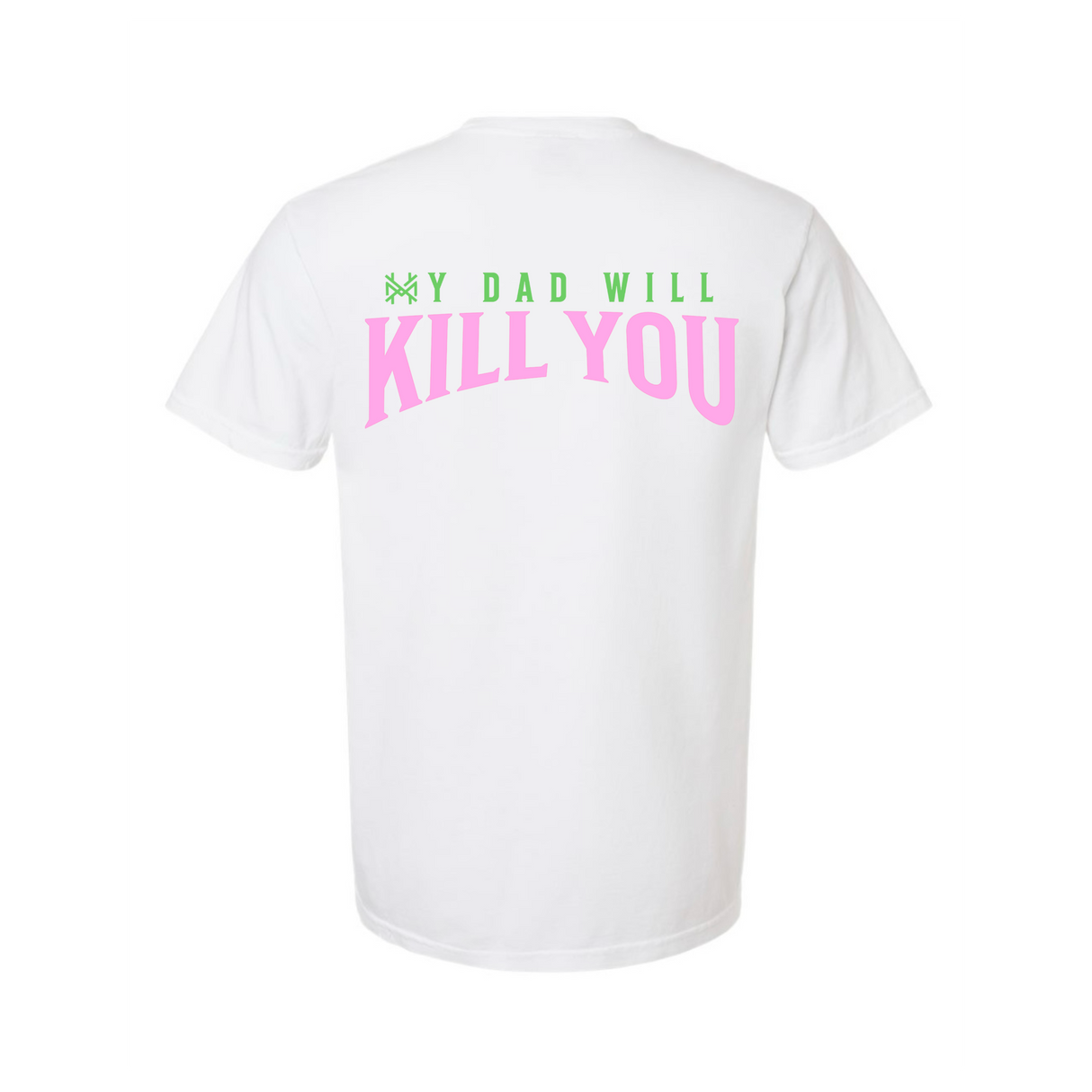 My Dad Will Kill You T-Shirt