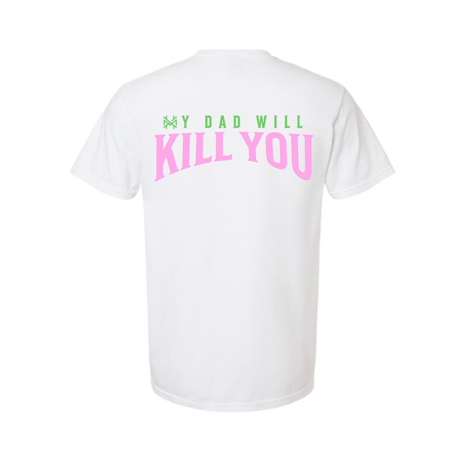 My Dad Will Kill You T-Shirt