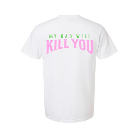 My Dad Will Kill You T-Shirt