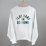 Play Hard Or Go Home