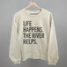 Life Happens The River Helps