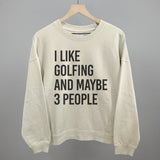 I Like Golfing And Maybe 3 People