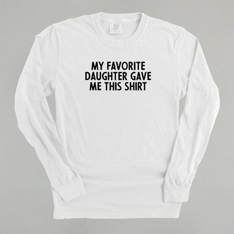 My Favorite Daughter Gave Me This Shirt