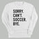 Sorry Can't Soccer Bye