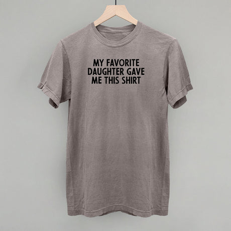 My Favorite Daughter Gave Me This Shirt