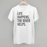 Life Happens The River Helps