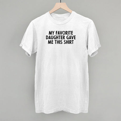 My Favorite Daughter Gave Me This Shirt