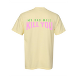 My Dad Will Kill You T-Shirt