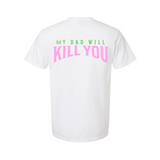 My Dad Will Kill You T-Shirt