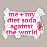 Me + My Diet Soda Against The World (Decal)