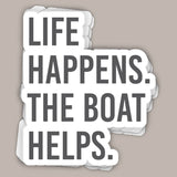 Life Happens The Boat Helps (Decal)