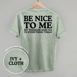 Be Nice To Me Toddler Said No (Back Print)