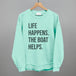 Life Happens The Boat Helps