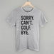 Sorry Can't Golf Bye