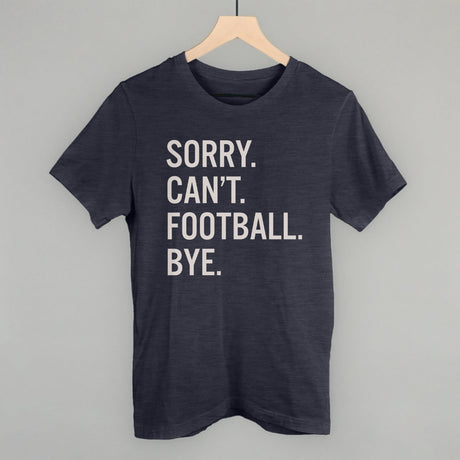 Sorry Can't Football Bye