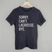 Sorry Can't Lacrosse Bye