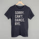 Sorry Can't Dance Bye