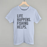 Life Happens Fishing Helps