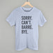 Sorry Can't Barre Bye