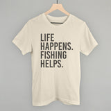 Life Happens Fishing Helps