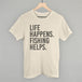 Life Happens Fishing Helps