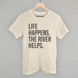 Life Happens The River Helps