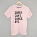 Sorry Can't Dance Bye