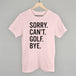 Sorry Can't Golf Bye
