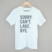 Sorry Can't Lake Bye