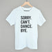 Sorry Can't Dance Bye