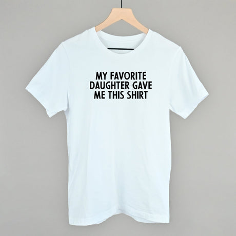 My Favorite Daughter Gave Me This Shirt