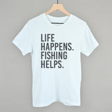 Life Happens Fishing Helps
