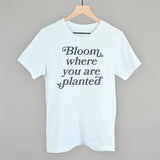 Bloom Where You Are Planted