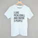 I Like Pickleball And Maybe 3 People