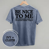 Be Nice To Me Toddler Said No (Back Print)