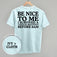 Be Nice To Me Meltdown (Back Print)