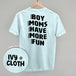 Boy Moms Have More Fun (Back Print)