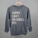 Sorry Can't Baseball Bye