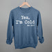 Yes I'm Cold