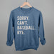 Sorry Can't Baseball Bye