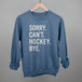 Sorry Can't Hockey Bye