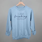 I Am Freaking Cold