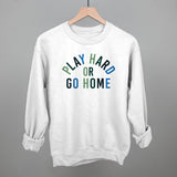 Play Hard Or Go Home