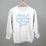 What A Good Day To Praise God