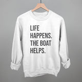 Life Happens The Boat Helps