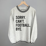 Sorry Can't Football Bye