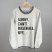 Sorry Can't Baseball Bye